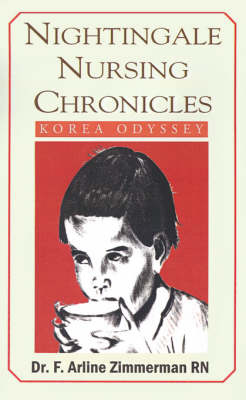 Nightingale Nursing Chronicles: Korea Odyssey - Zimmerman, F Arline, Dr., RN