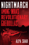 Nightmarch: Among India's Revolutionary Guerrillas