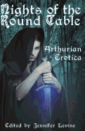 Nights of the Round Table: Arthurian Erotica