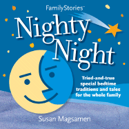 Nighty Night: Tried-And-True Special Bedtime Traditions and Tales for the While Family - Magsamen, Susan