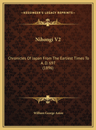 Nihongi V2: Chronicles of Japan from the Earliest Times to A. D. 697 (1896)