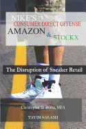 Nike's Consumer Direct Offense, Amazon & Stockx: The Disruption of Sneaker Retail
