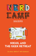 Nikhil and the Geek Retreat (Nerd Camp Briefs #1)
