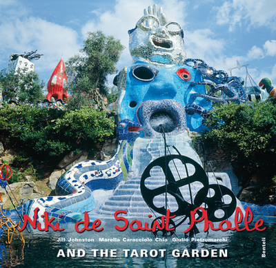 Niki de Saint Phalle and the Tarot Garden - Johnston, Jill (Text by), and Caracciolo Chia, Marella (Text by), and Pietromarchi, Giulio (Photographer)