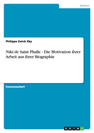 Niki de Saint Phalle - Die Motivation ihrer Arbeit aus ihrer Biographie