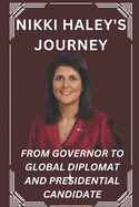 Nikki Haley's Journey: From Governor to Global Diplomat and Presidential Candidate