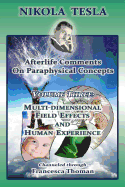 Nikola Tesla: Afterlife Comments on Paraphysical Concepts: Volume Three, Multi-Dimensional Field Effects and Human Experience