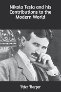 Nikola Tesla and his Contributions to the Modern World