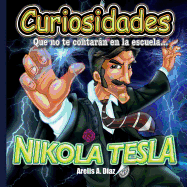 Nikola Tesla: Curiosidades Que No Te Contaran En La Escuela...