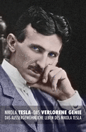 Nikola Tesla: Das verlorene Genie: Das auergewhnliche Leben des Nikola Tesla