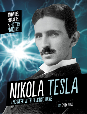Nikola Tesla: Engineer with Electric Ideas - Hudd, Emily