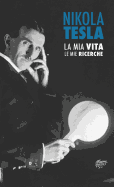 Nikola Tesla: La MIA Vita, Le Mie Ricerche