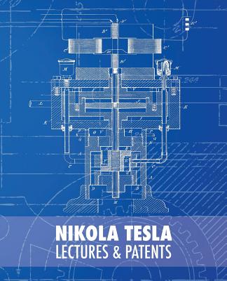 Nikola Tesla: Lectures and Patents - Tesla, Nikola, and Colakovic, Rodoljub (Preface by), and Popovic, Vojin (Compiled by)