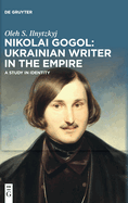 Nikolai Gogol: Ukrainian Writer in the Empire