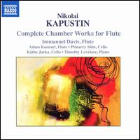 Nikolai Kapustin: Complete Chamber Works for Flute - Adam Kuenzel (flute); Immanuel Davis (flute); Kathe Jarka (cello); Pitnarry Shin (cello); Timothy Lovelace (piano)