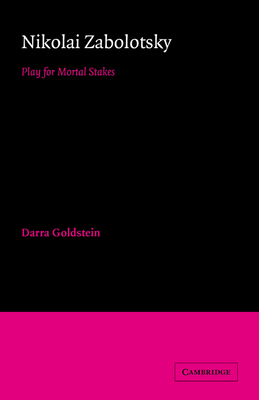 Nikolai Zabolotsky: Play for Mortal Stakes - Goldstein, Darra