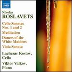 Nikolay Roslavets: Cello Sonatas Nos. 1 & 2; Meditation; Dances of the White Maidens & Others