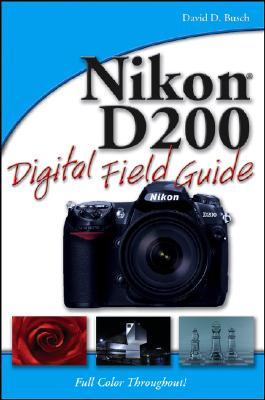 Nikon D200 Digital Field Guide - Busch, David D