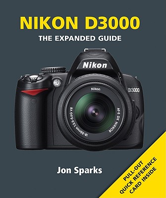 Nikon D3000: Series: The Expanded Guide Series - Sparks, Jon