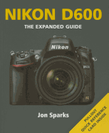 Nikon D600: The Expanded Guide