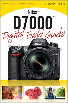 Nikon D7000 Digital Field Guide - Thomas, J Dennis