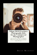 Nikon D810 Freelance Photography Jobs for the Commercial Photographer: Starting a Photography Business Get Nikon D810 Freelance Photographer Jobs Now!