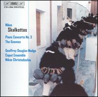 Nikos Skalkottas: Piano Concerto No. 3; The Gnomes - Caput Ensemble; Geoffrey Douglas Madge (piano); Nikos Christodoulou (conductor)