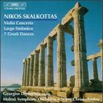 Nikos Skalkottas: Violin Concerto; Largo Sinfonico; 7 Greek Dances