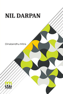 Nil Darpan: Or The Indigo Planting Mirror, A Drama. Translated From The Bengali By A Native.