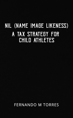 NIL (Name Image Likeness): A Tax Strategy For Child Athletes - Torres, Fernando M