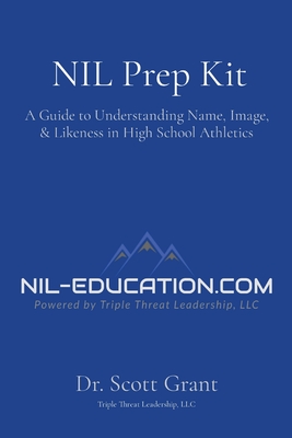 NIL Prep Kit: A Guide to Understanding Name, Image, & Likeness in High School Athletics - Grant, Scott, Dr.