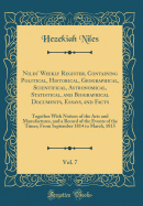 Niles' Weekly Register, Containing Political, Historical, Geographical, Scientifical, Astronomical, Statistical, and Biographical Documents, Essays, and Facts, Vol. 7: Together with Notices of the Arts and Manufactures, and a Record of the Events of the T
