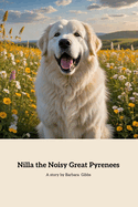 Nilla The Noisy Great Pyrenees: A Tale of a Barking Dog and Self-discovery