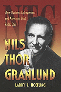 Nils Thor Granlund: Show Business Entrepreneur and America's First Radio Star