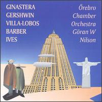 Nilsson conducts Ginastera, Gershwin, Villa-Lobos, Barber & Ives - Gran W. Nilson (piano); Mats Levin (cello); Mikael Alexandersson (bass); Olof Ericsson (violin); Paul Morgan (viola);...