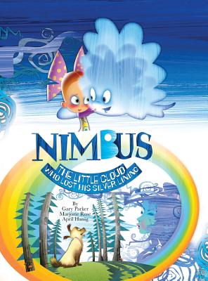 Nimbus The Little Cloud Who Lost His Silver Lining - Parker, Gary, and Rose, Marjorie, and Hanig, April