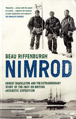 "Nimrod": The Extraordinary Story of Shackleton's First Expedition - Riffenburgh, Beau