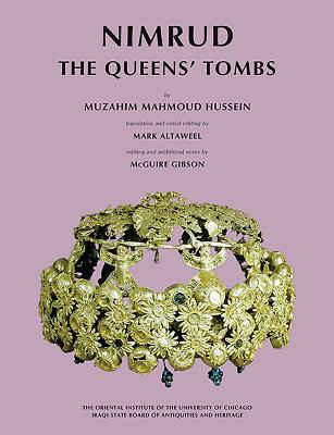 Nimrud: The Queens' Tombs - Hussein, Muzahim Mahmoud, and Gibson, McGuire, Professor (Editor), and Altaweel, Mark (Translated by)
