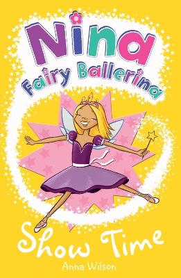 Nina Fairy Ballerina: Show Time: Show Time - Wilson, Anna