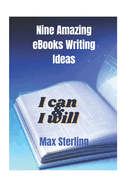 Nine amazing eBooks writing ideas: Unlock your eBook writing potential with nine amazing eBooks writing ideas