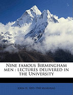 Nine Famous Birmingham Men; Lectures Delivered in the University