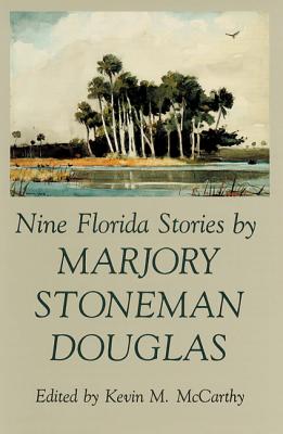 Nine Florida Stories by Marjory Stoneman Douglas - McCarthy, Kevin (Editor)
