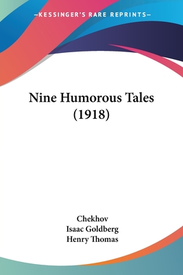 Nine Humorous Tales (1918) - Chekhov, Anton Pavlovich, and Goldberg, Isaac (Translated by), and Thomas, Henry, Professor (Translated by)