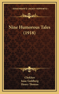 Nine Humorous Tales (1918) - Chekhov, Anton Pavlovich, and Goldberg, Isaac (Translated by), and Thomas, Henry, Professor (Translated by)