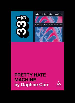 Nine Inch Nails' Pretty Hate Machine - Carr, Daphne