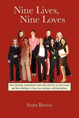 Nine Lives, Nine Loves: Nine Charming, Inspirational Tales about the Lives of Nine Women and Their Challenges to Know Love and Peace with Thei - Brown, Scott