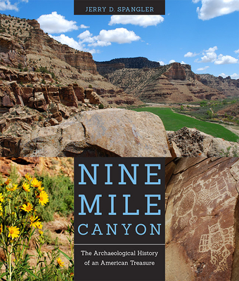 Nine Mile Canyon: The Archaeological History of an American Treasure - Spangler, Jerry D