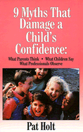 Nine Myths That Damage a Child's Confidence: What Parents Think, What Children Say, What Professionals Observe