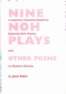 Nine Noh Plays and Other Poems: A Sequence of Poems Based on Japanese Lyric Drama and on Eastern Themes - Elder, Jane