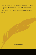 Nine Sermons Illustrative Of Some Of The Typical Persons Of The Old Testament: Preached In The Parish Church Of Cheltenham (1838)